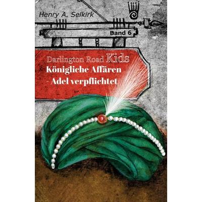 Königliche Affairen - Adel verpflichtet - Darlington Road Kids, Band 6, Taschenbuch von Henry A. Selkirk, Verlag Akademie der Abenteuer,