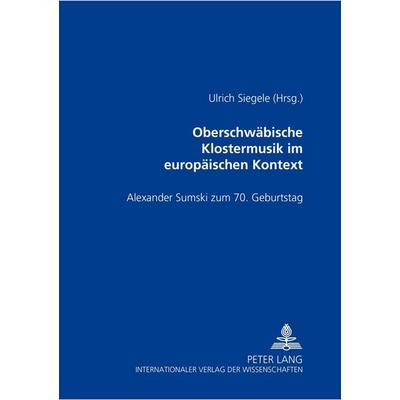 Oberschwäbische Klostermusik im europäischen Kontext, Taschenbuch von , Peter Lang GmbH, Internationaler Verlag der Wissenschaften, 978-3-631-51906-6