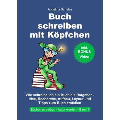Buch schreiben mit Köpfchen, Taschenbuch von Angelina Schulze, Angelina Schulze Verlag, 978-3-96738-085-9