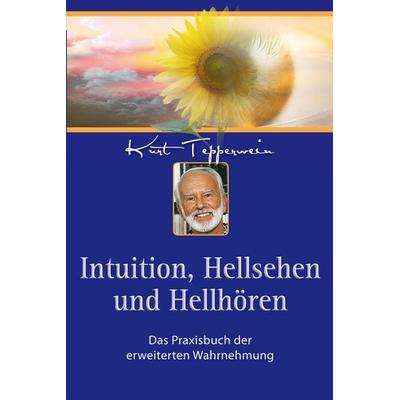 Intuition, Hellsehen und Hellhören, Taschenbuch von Kurt Tepperwein, Hans-Nietsch-Verlag, 978-3-939570-87-5