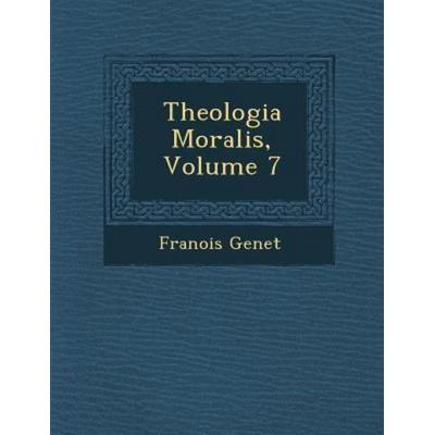 Theologia Moralis, Volume 7, von Fran Ois Genet, Saraswati Press, 978-1-249-93673-2