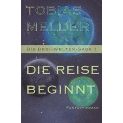 Die Drei-Welten-Saga / Die Reise Beginnt (Die Drei-Welten-Saga 1), Taschenbuch von Tobias Melder, Epubli, 978-3-7531-6908-8