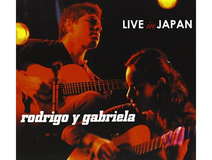 Rodrigo Y Gabriela - Live In Japan