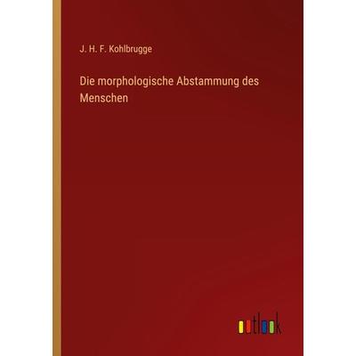 Die morphologische Abstammung des Menschen, Taschenbuch von J. H. F. Kohlbrugge, Outlook, 978-3-368-49634-0