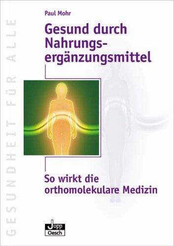 Paul Mohr - Gesund durch Nahrungsergänzungsmittel: So wirkt die orthomolekulare Medizin - Preis vom 11.10.2026 03:10:56 h