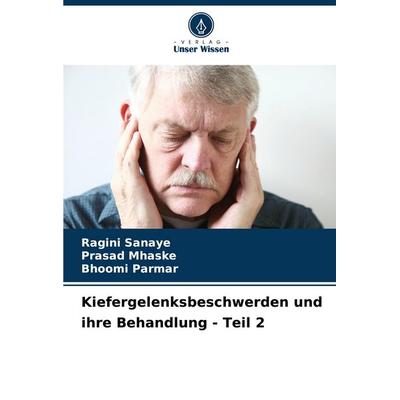 Kiefergelenksbeschwerden und ihre Behandlung - Teil 2, Taschenbuch von Ragini Sanaye,Prasad Mhaske,Bhoomi Parmar, Verlag Unser Wissen,