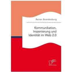 Kommunikation, Inszenierung und Identität im Web 2.0, Fachbücher von Rainer Brandenburg