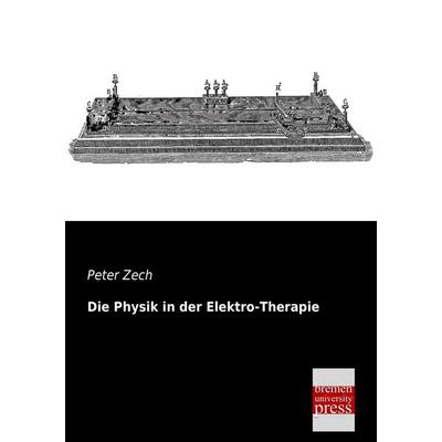 Die Physik in der Elektro-Therapie, Taschenbuch von Peter Zech, Bremen University Press, 978-3-95562-248-0