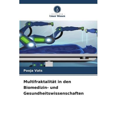 Multifraktalität in den Biomedizin- und Gesundheitswissenschaften, Taschenbuch von Pooja Vats, Verlag Unser Wissen