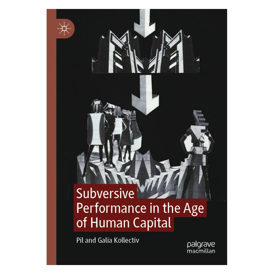 Springer Subversive Performance in the Age of Human Capital (Englisch, Softcover, Galia Kollectiv, Pil Kollectiv) (57095267)