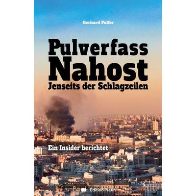Pulverfass Nahost, Gebundene Ausgabe von Gerhard Pulfer, Buchverlag Edition Platin, 978-3-903538-18-4