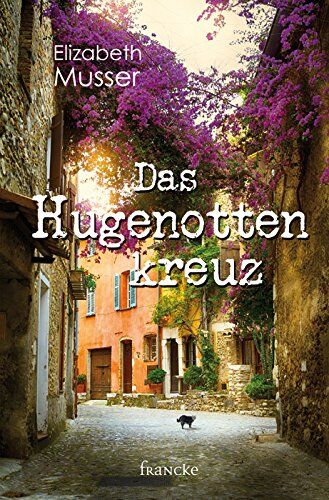 Elizabeth Musser - Das Hugenottenkreuz - Preis vom 07.10.2026 11:45:10 h