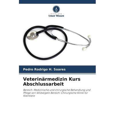 Veterinärmedizin Kurs Abschlussarbeit, Taschenbuch von Pedro Rodrigo H. Soares, Verlag Unser Wissen, 978-620-6-50026-1
