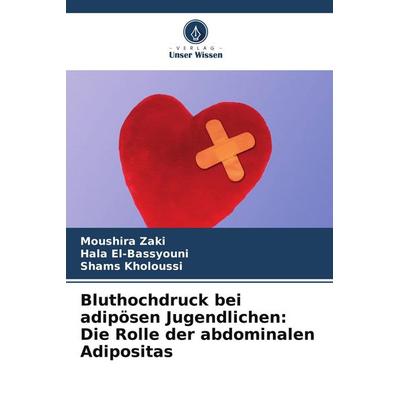 Bluthochdruck bei adipösen Jugendlichen: Die Rolle der abdominalen Adipositas, Taschenbuch von Moushira Zaki,Hala El-Bassyouni,Shams Kholoussi, Verlag