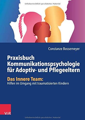 Bossemeyer - Praxisbuch Kommunikation für Adoptiv- und Pflegeeltern: Das Innere Team: Hilfen im Umgang mit traumatisierten Kindern - Preis vom 12.10.2026 11:37:12 h
