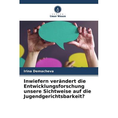 Inwiefern verändert die Entwicklungsforschung unsere Sichtweise auf die Jugendgerichtsbarkeit?, Taschenbuch von Irina Demacheva, Verlag Unser Wissen