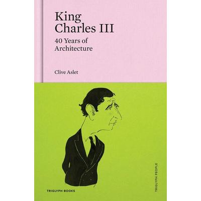 King Charles III, Gebundene Ausgabe von Clive Aslet, Triglyph Books, 978-1-73973-145-8