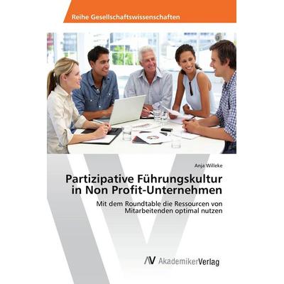 Partizipative Führungskultur in Non Profit-Unternehmen, Taschenbuch von Anja Willeke, AV Akademikerverlag, 978-3-639-87754-0