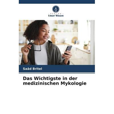 Das Wichtigste in der medizinischen Mykologie, Taschenbuch von Saâd Britel, Verlag Unser Wissen, 978-620-6-07419-9