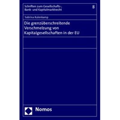 Die grenzüberschreitende Verschmelzung von Kapitalgesellschaften in der EU, Taschenbuch von Sabrina Kulenkamp, Nomos, 978-3-8329-4100-0