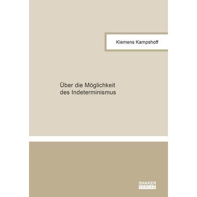 Über die Möglichkeit des Indeterminismus, Taschenbuch von Klemens Kampshoff, Shaker, 978-3-8191-0325-4