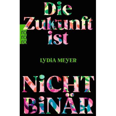 Die Zukunft ist nicht binär, Taschenbuch von Lydia Meyer, Rowohlt Taschenbuch, 978-3-499-01060-6