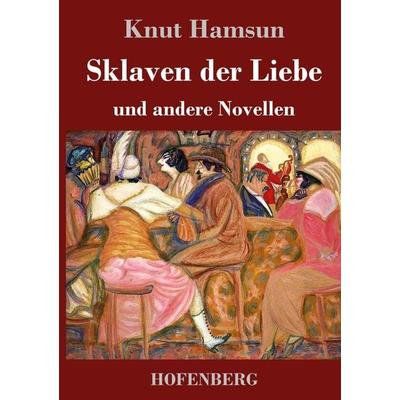Sklaven der Liebe, Gebundene Ausgabe von Knut Hamsun, BoD - Books on Demand, 978-3-7437-4621-3
