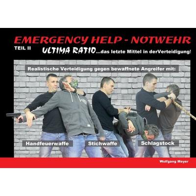 Emergency Help - Notwehr Teil II - Ultima Ratio, Taschenbuch von Wolfgang Meyer, BoD – Books on Demand, 978-3-7431-0414-3