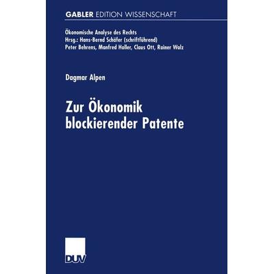 Zur Ökonomik blockierender Patente, Taschenbuch von Dagmar Alpen, Deutscher Universitätsverlag, 978-3-8244-7181-2