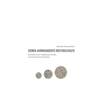 Sieben Jahrhunderte Kreyenschulte, Gebundene Ausgabe von Sebastian Kreyenschulte, BoD – Books on Demand, 978-3-7347-4353-5