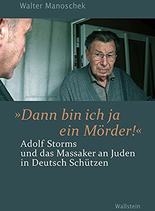 Walter Manoschek - 'Dann bin ich ja ein Mörder!': Adolf Storms und das Massaker an Juden in Deutsch Schützen - Preis vom 12.10.2026 11:37:12 h