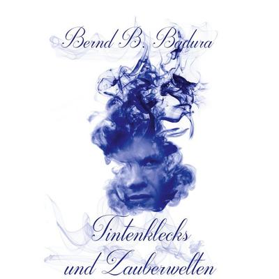 Tintenklecks und Zauberwelten, Taschenbuch von Bernd B. Badura, BoD – Books on Demand, 978-3-7322-8566-2