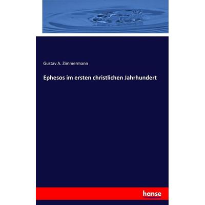 Ephesos im ersten christlichen Jahrhundert, Taschenbuch von Gustav A. Zimmermann, Hansebooks, 978-3-7436-4769-5