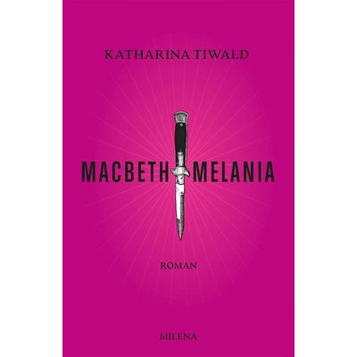Macbeth Melania, Gebundene Ausgabe von Katharina Tiwald, Milena
