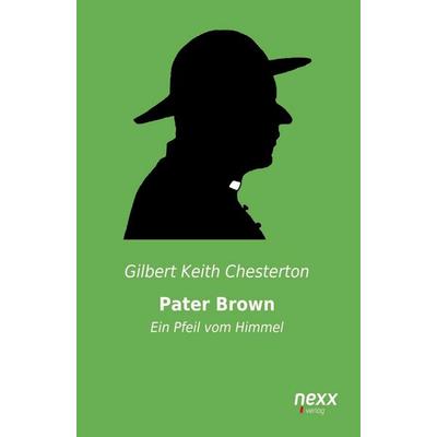 Pater Brown - Ein Pfeil vom Himmel, Taschenbuch von Gilbert Keith Chesterton, Nexx verlag, 978-3-95870-487-9