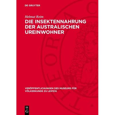 Die Insektennahrung der australischen Ureinwohner, Gebundene Ausgabe von Helmut Reim, De Gruyter, 978-3-11-270506-3