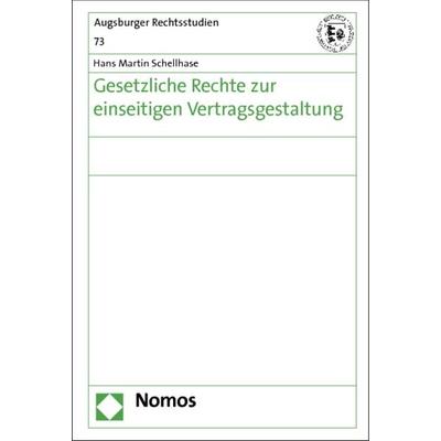 Gesetzliche Rechte zur einseitigen Vertragsgestaltung, Gebundene Ausgabe von Hans Martin Schellhase, Nomos, 978-3-8487-0165-0
