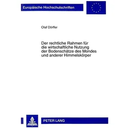 Der rechtliche Rahmen für die wirtschaftliche Nutzung der Bodenschätze des Mondes und anderer Himmel, Fachbücher von Olaf Dörffer