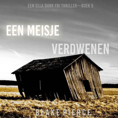 Een Meisje Verdwenen (Een Ella Dark FBI Thriller—Boek 5) - Blake Pierce, Audio, 9798341589070
