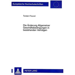Die Änderung Allgemeiner Geschäftsbedingungen in bestehenden Verträgen, Fachbücher von Torsten Freund
