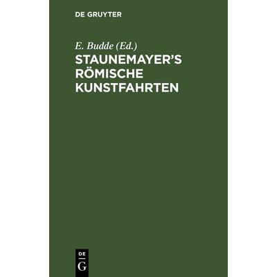 Staunemayer’s römische Kunstfahrten, Gebundene Ausgabe von , De Gruyter, 978-3-11-246349-9