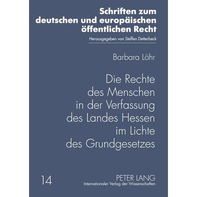 Die Rechte des Menschen in der Verfassung des Landes Hessen im Lichte des Grundgesetzes, Taschenbuch von Barbara Löhr, Peter Lang GmbH,