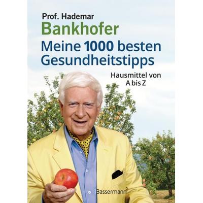 Meine 1000 besten Gesundheitstipps. Hausmittel von A bis Z, Gebundene Ausgabe von Hademar Bankhofer, Bassermann, 978-3-8094-4551-7