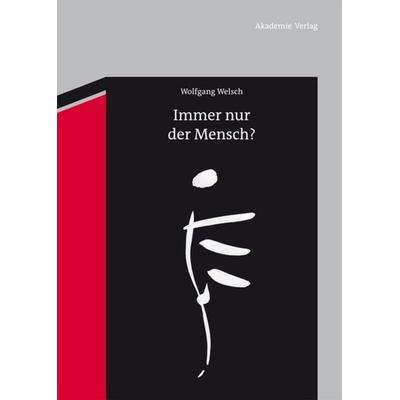 Immer nur der Mensch?, Gebundene Ausgabe von Wolfgang Welsch, De Gruyter, 978-3-05-005269-4