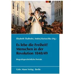 Es lebe die Freiheit! Menschen in der Revolution 1848/49, Fachbücher von Tobias Hirschmüller, Irmgard Stamm, Jürgen Dick, Andrej Bartuschka, Birgit Bublies-Godau, Elisabeth Thalhofer