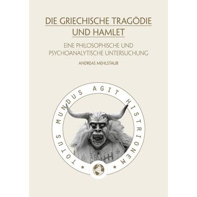 Die griechische Tragödie und Hamlet, Gebundene Ausgabe von Andreas Mehlstaub, BoD – Books on Demand, 978-3-7578-1939-2