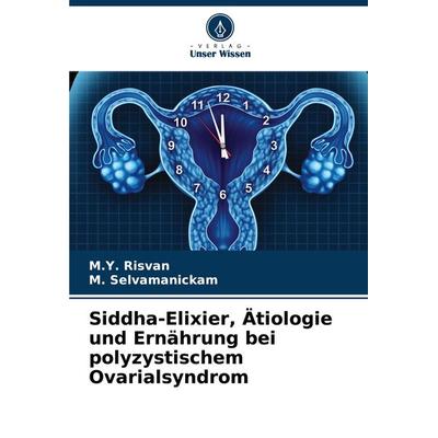 Siddha-Elixier, Ätiologie und Ernährung bei polyzystischem Ovarialsyndrom, Taschenbuch von M. Y. Risvan,M. Selvamanickam, Verlag Unser Wissen,