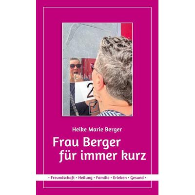 Frau Berger für immer kurz, Taschenbuch von Heike Marie Berger, BoD – Books on Demand, 978-3-7583-2076-7
