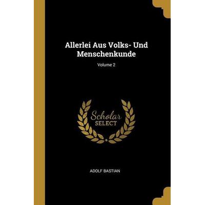 Allerlei Aus Volks- Und Menschenkunde; Volume 2, Taschenbuch von Adolf Bastian, Creative Media Partners, LLC, 978-0-274-18791-1