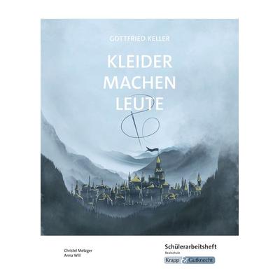 Kleider machen Leute – Gottfried Keller – Schülerarbeitsheft – Realschule, Geheftet von Christel Metzger,Anna Schlichtig, Krapp & Gutknecht Verlag,
